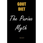 Gout Diet The Purine Myth: The Food That Really Causes Gout - Paperback