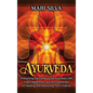 Ayurveda: Unleashing the Power of the Ayurvedic Diet, Yoga, Meditation, and Aromatherapy for Healing and Balancing Your Chakras - Hardcover