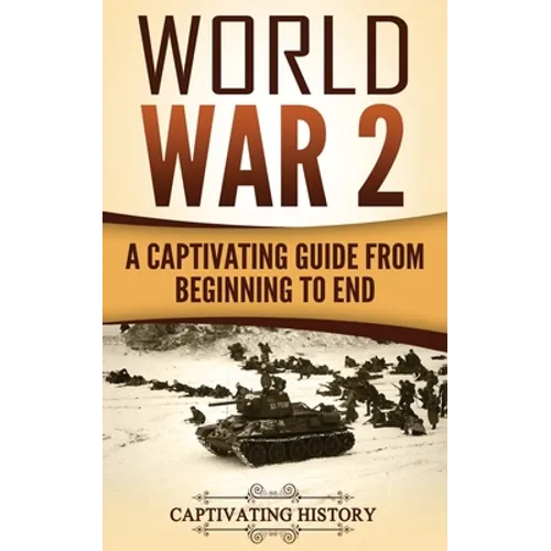 World War 2: A Captivating Guide from Beginning to End - Paperback