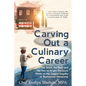 Carving Out a Culinary Career: The Good, the Bad, and the Not-so-bright Decisions Made on My Jagged Journey to Restaurant Ownership - Paperback