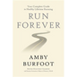 Run Forever: Your Complete Guide to Healthy Lifetime Running - Hardcover