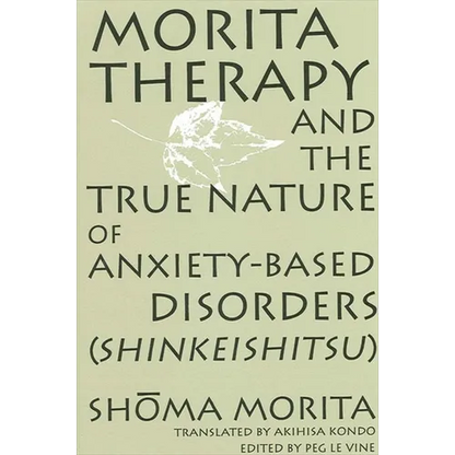 Morita Therapy and the True Nature of Anxiety-Based Disorders (Shinkeishitsu) - Paperback