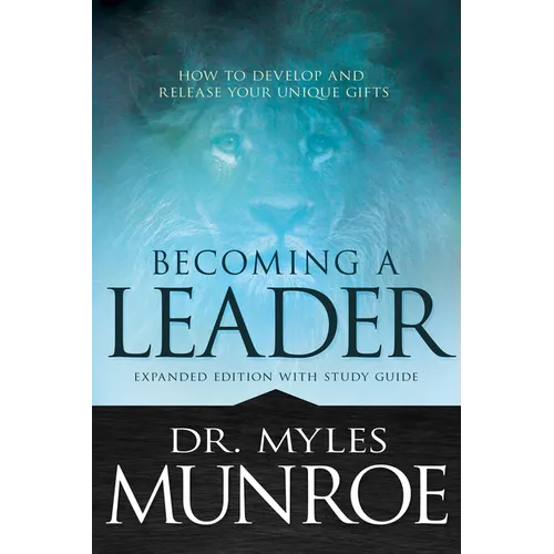 Becoming a Leader: How to Develop and Release Your Unique Gifts (Expanded Edition with Study Guide) - Paperback