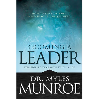 Becoming a Leader: How to Develop and Release Your Unique Gifts (Expanded Edition with Study Guide) - Paperback