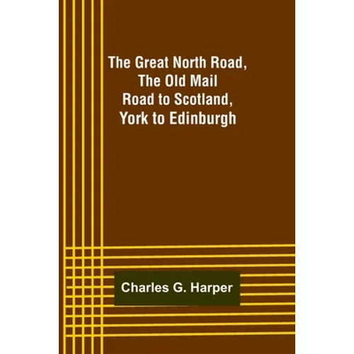 The Great North Road, the Old Mail Road to Scotland: York to Edinburgh - Paperback