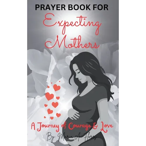 Prayer Book for Expecting Mothers: A Journey of Courage and Love - Hardcover