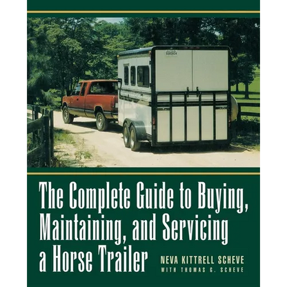 The Complete Guide to Buying, Maintaining and Servicing a Horse Trailer - Paperback