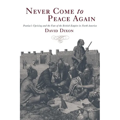 Never Come to Peace Again: Pontiac's Uprising and the Fate of the British Empire in North America Volume 7 - Paperback