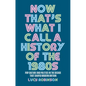 Now That's What I Call a History of the 1980s: Pop Culture and Politics in the Decade That Shaped Modern Britain - Paperback