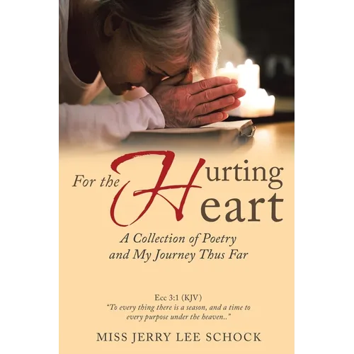 For the Hurting Heart: A Collection of Poetry and My Journey Thus Far - Paperback