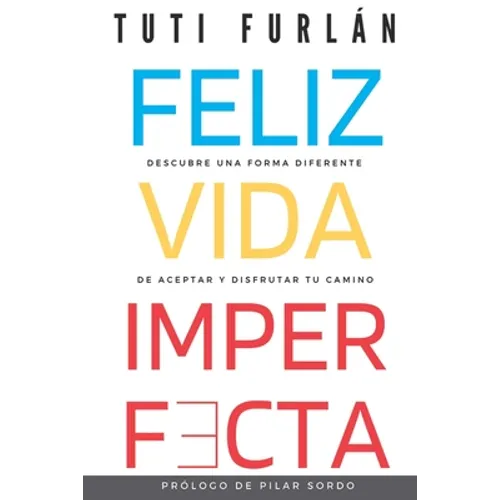 Feliz Vida Imperfecta: Descubre una forma diferente de aceptar y disfrutar tu camino - Paperback