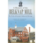 A History of the Belknap Mill: The Pride of Laconia's Industrial Heritage - Hardcover
