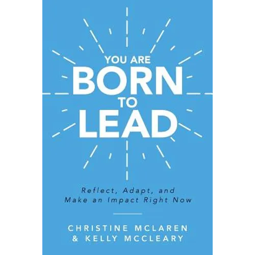 You Are Born to Lead: Reflect, Adapt, and Make an Impact Right Now - Paperback