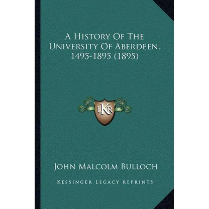 A History Of The University Of Aberdeen, 1495-1895 (1895) - Paperback