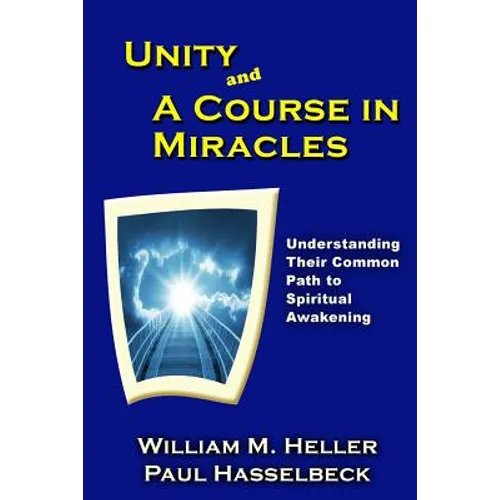 Unity and A Course in Miracles: Understanding Their Common Path to Spiritual Awakening - Paperback