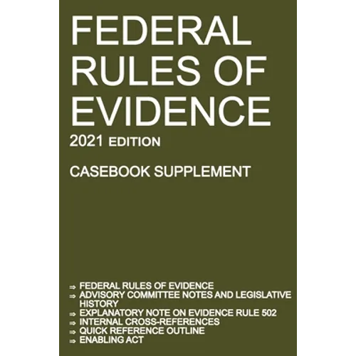 Federal Rules of Evidence; 2021 Edition (Casebook Supplement): With Advisory Committee notes, Rule 502 explanatory note, internal cross-references, qu - Paperback
