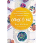 The Come and Eat: A Celebration of Love and Grace Around the Everyday Table - Paperback