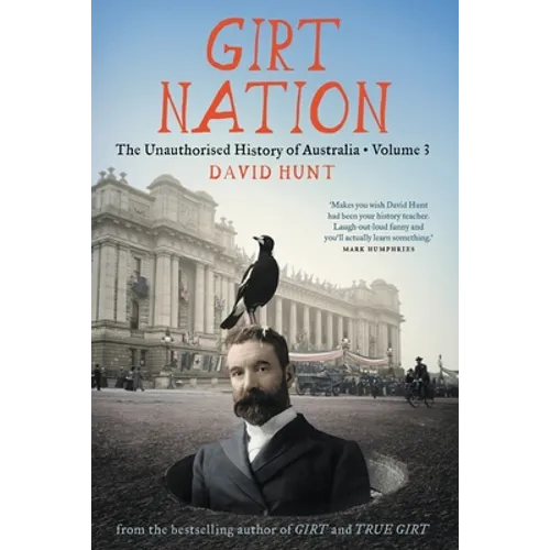 Girt Nation: The Unauthorised History of Australia Volume 3 - Paperback