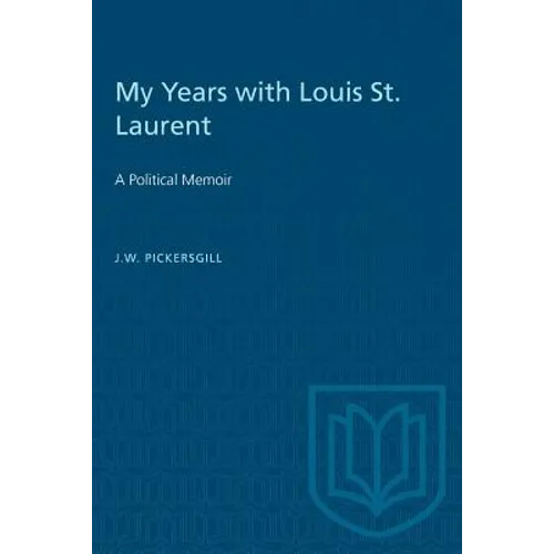 My Years with Louis St. Laurent: A Political Memoir - Paperback