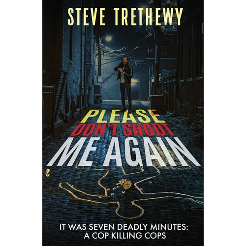 Please Don't Shoot Me Again: It was Seven Deadly Minutes: Cop Killing Cops - Paperback