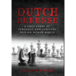 Dutch Defense: A true story of struggle and survival during World War II - Hardcover