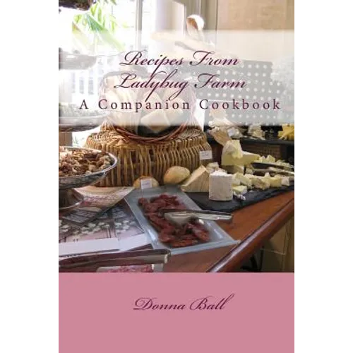 Recipes From Ladybug Farm: A Companion Cookbook - Paperback