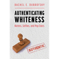 Authenticating Whiteness: Karens, Selfies, and Pop Stars - Paperback