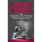 Memoir Writing: 3-in-1 Guide to Master Writing Your Life Story, Creative Non-Fiction, Family History & Write a Memoir - Paperback