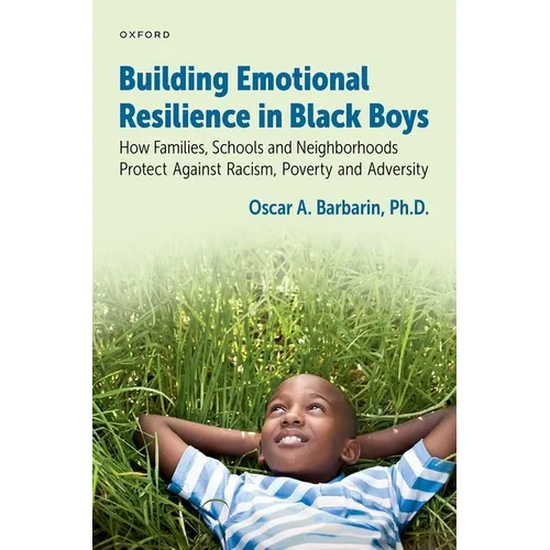 Building Emotional Resilience in Black Boys: Building Social Assets to Overcome Racism and Adversity - Paperback