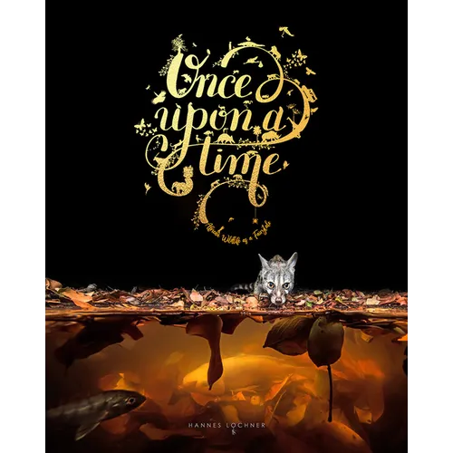 Once Upon a Time: An Intimate Insight Through Storytelling and Wildlife Photography. - Hardcover