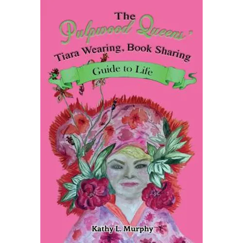 The Pulpwood Queens' Tiara Wearing, Book Sharing Guide to Life - Paperback