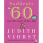 Suddenly Sixty: And Other Shocks of Later Life - Hardcover