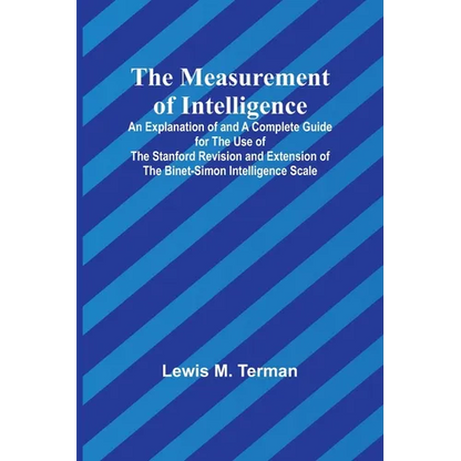 The Measurement of Intelligence; An Explanation of and a Complete Guide for the Use of the Stanford Revision and Extension of the Binet-Simon Intellig - Paperback