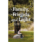 Family, Friends and Light - Hardcover