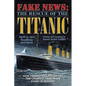 Fake News: The Rescue of the Titanic - Paperback