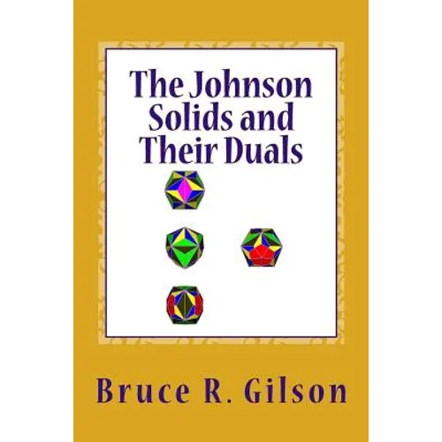 The Johnson Solids and Their Duals: A Comprehensive Survey - Paperback