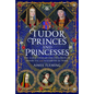Tudor Princes and Princesses: The Early Lives of the Children of Henry VII and Elizabeth of York - Hardcover