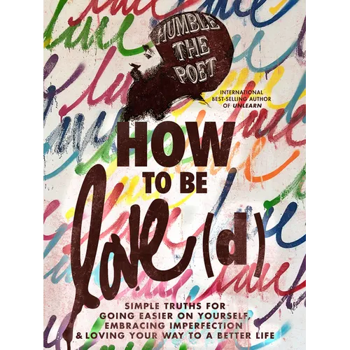 How to Be Love(d): Simple Truths for Going Easier on Yourself, Embracing Imperfection & Loving Your Way to a Better Life - Paperback