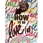 How to Be Love(d): Simple Truths for Going Easier on Yourself, Embracing Imperfection & Loving Your Way to a Better Life - Paperback