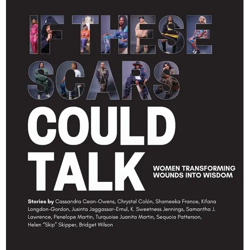 If These Scars Could Talk: Women Transforming Wounds into Wisdom - Hardcover