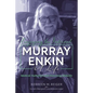 Enjoying the Interval: Murray Enkin: A Life: Medical Humanist and Honorary Midwife - Paperback