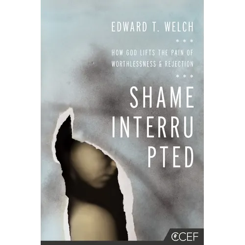 Shame Interrupted: How God Lifts the Pain of Worthlessness and Rejection - Paperback