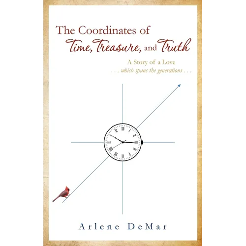 The Coordinates of Time, Treasure, and Truth: A Story of a Love...which spans the generations... - Paperback