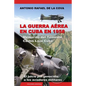 La Guerra Aérea En Cuba En 1958.: Memorias del Teniente Carlos Lazo Cuba. El Juicio Por Genocidio a Los Aviadores Militares. - Paperback