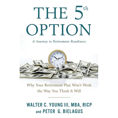 The 5th Option: Why Your Retirement Plan Won't Work the Way You Think It Will - Paperback