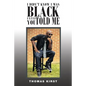 I Didn't Know I Was Black Until You Told Me - Paperback