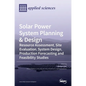 Solar Power System Planning & Design: Resource Assessment, Site Evaluation, System Design, Production Forecasting and Feasibility Studies - Hardcover