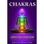 Chakras: A Complete Guide to Chakra Healing: Balance Chakras, Improve your Health and Feel Great - Paperback