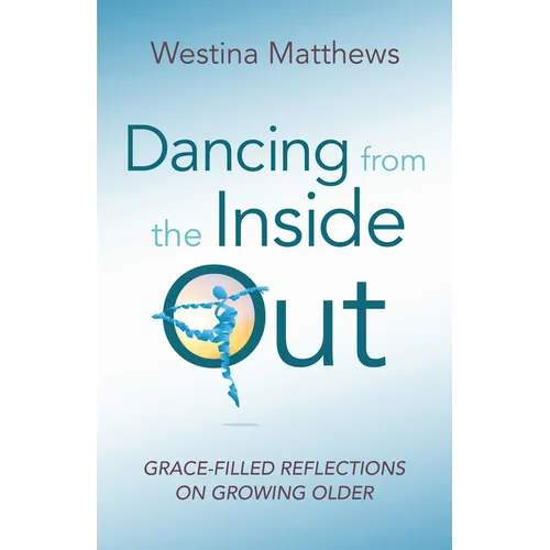 Dancing from the Inside Out: Grace-Filled Reflections on Growing Older - Paperback