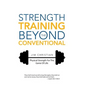 Strength Training Beyond The Conventional: Physical Strength For The Game Of Life - Hardcover